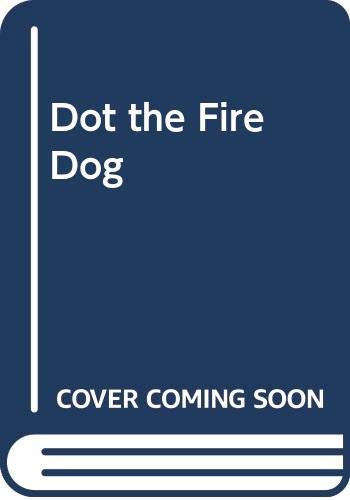 Stock image for Dot the Fire Dog for sale by Better World Books