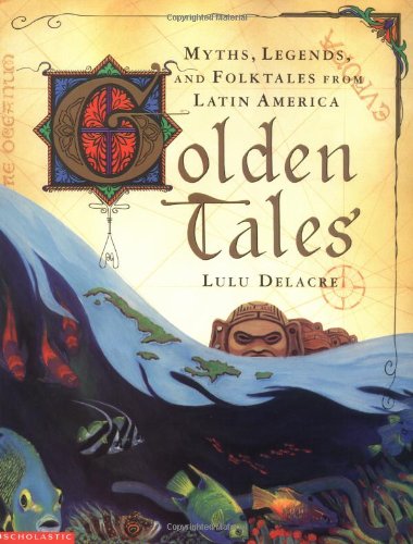 Beispielbild fr Golden Tales : Myths, Legends, and Folktales from Latin America zum Verkauf von Better World Books