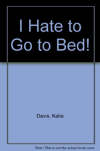 Imagen de archivo de I Hate to Go to Bed! a la venta por ThriftBooks-Atlanta