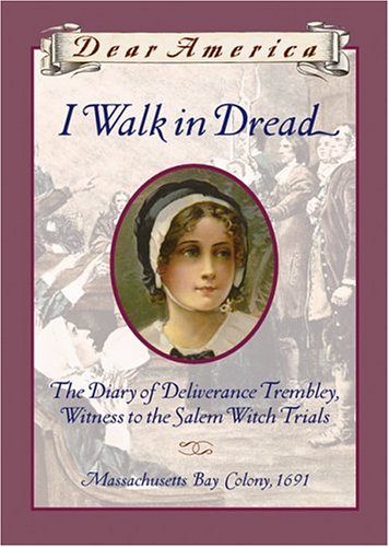 Stock image for I Walk in Dread: The Diary of Deliverance Trembly, Witness to the Salem Witch Trials, Massachusetts Bay Colony 1691 (Dear America Series) for sale by Half Price Books Inc.