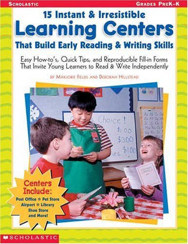 Imagen de archivo de 15 Instant & Irresistible Learning Centers That Build Early Reading & Writing Skills: Easy How-to's, Quick Tips, and Reproducible Fill-in Forms That Invite Young Learners to Read & Write Independently a la venta por -OnTimeBooks-