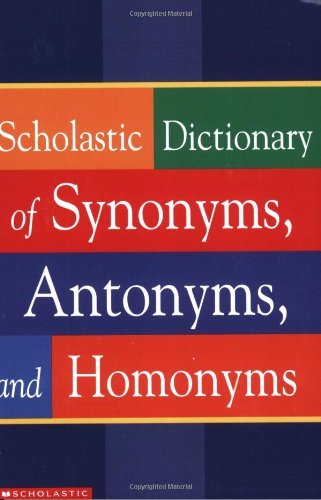 Imagen de archivo de Scholastic Dictionary Of Synonyms, Antonyms And Homonyms (Scholastic Reference) a la venta por Jenson Books Inc