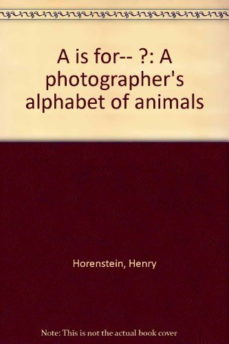 Stock image for A is for-- ?: A photographer's alphabet of animals for sale by SecondSale