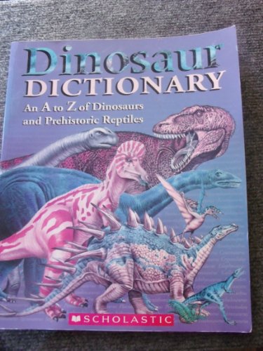 Beispielbild fr Dinosaur Dictionary: An A to Z of Dinosaurs and Prehistoric Reptiles zum Verkauf von Better World Books