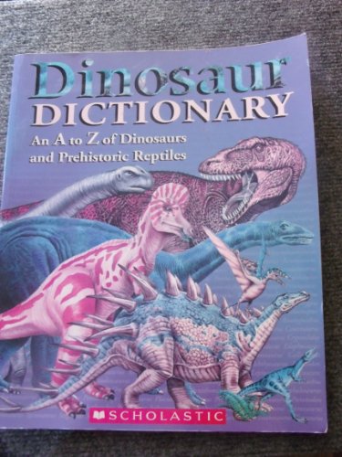 Imagen de archivo de Dinosaur Dictionary: An A to Z of Dinosaurs and Prehistoric Reptiles a la venta por Better World Books