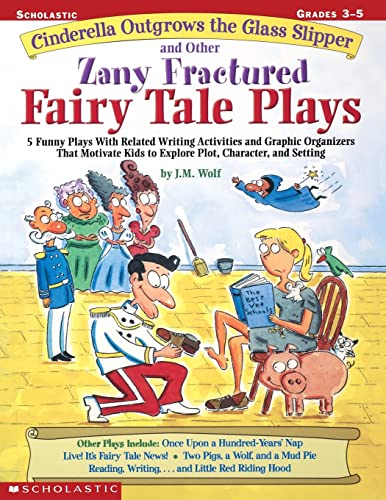 9780439271684: Cinderella Outgrows the Glass Slipper and Other Zany Fractured Fairy Tale Plays: 5 Funny Plays with Related Writing Activities and Graphic Organizers ... Kids to Explore Plot, Characters, and Setting