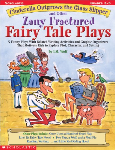 Stock image for Cinderella Outgrows the Glass Slipper and Other Zany Fractured Fairy Tale Plays: 5 Funny Plays with Related Writing Activities and Graphic Organizers . Kids to Explore Plot, Characters, and Setting for sale by Orion Tech