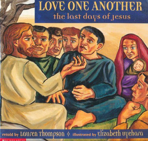 Beispielbild fr Love One Another: The Last Days of Jesus by Lauren Thompson; Elizabeth Uyehara zum Verkauf von Better World Books