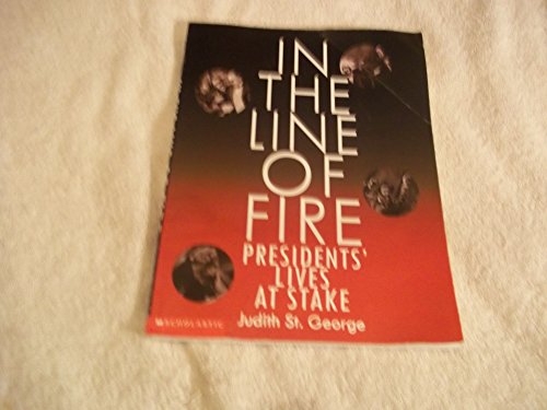 9780439283182: In the Line of Fire Presidents' Lives At Stake by St. George, Judith (1999) Paperback