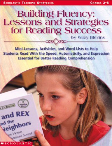 Beispielbild fr Building Fluency - Lessons and Strategies for Reading Success : Mini-Lessons, Activities, and Word Lists to Help Students Read with the Speed, Automaticity, and Expression Essential for Better Reading Comprehension zum Verkauf von Better World Books