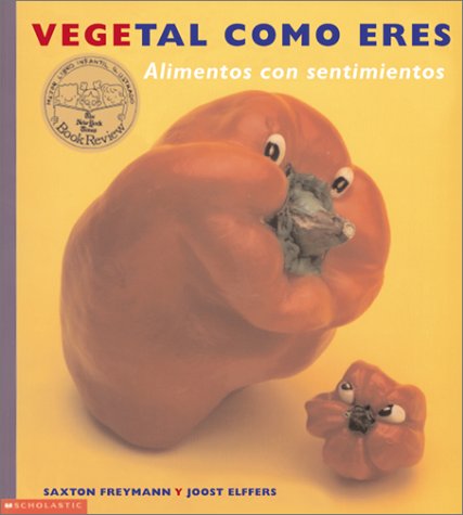 Vegetal Como Eres: Alimentos con sentimeientos (9780439291309) by Elffers, Joost; Freymann, Saxton