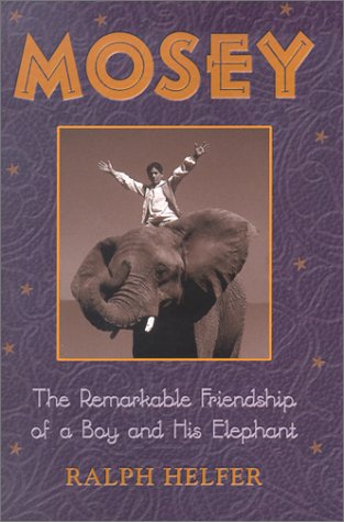 Beispielbild fr Mosey : The Remarkable Friendship of a Boy and His Elephant zum Verkauf von Better World Books
