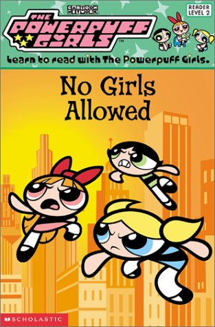 Powerpuff Girls Reader #04: No Girls Allowed (9780439295888) by West, Tracey