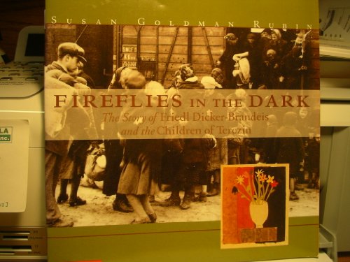 Fireflies in the dark: The story of Friedl Dicker-Brandeis and the children of Terezin - Rubin, Susan Goldman