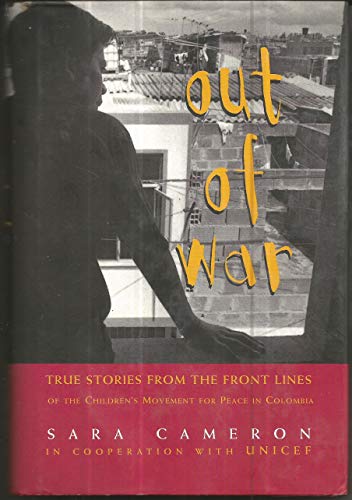 Imagen de archivo de Out of War : True Stories from the Front Lines of the Children's Movement for Peace in Columbia a la venta por Better World Books