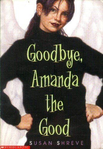 Goodbye, Amanda the Good (9780439298032) by Shreve, Susan