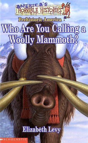 Imagen de archivo de America's Horrible Histories #01: Who Are You Calling A Woolly Mammoth (America's Funny But True History) a la venta por HPB Inc.