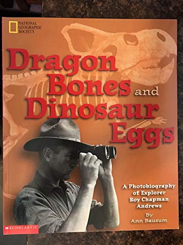 Stock image for Dragon bones and dinosaur eggs: A photobiography of explorer Roy Chapman Andrews for sale by HPB-Emerald
