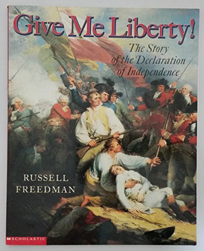 9780439314213: Give Me Liberty, The Story of the Declaration of Independence