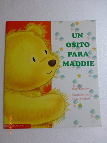 Imagen de archivo de UN Osito Para Maddie (Spanish Edition) [Dec 01, 2001] Kimpton, Diana; Kiernan. a la venta por Sperry Books