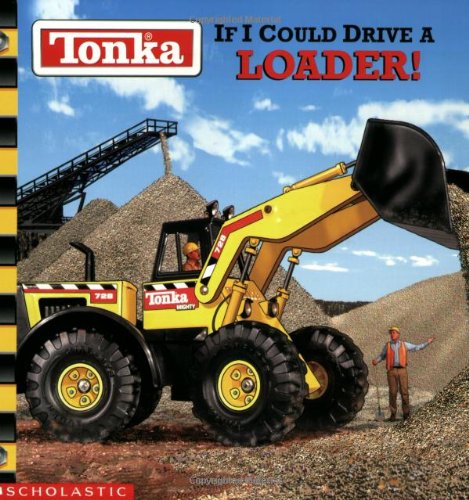 9780439318167: If I Could Drive a Loader! (Tonka)