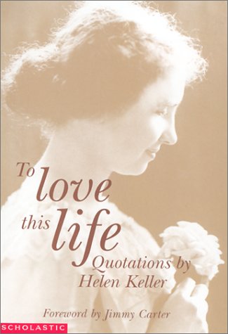 Beispielbild fr To Love This Life : Quotations by Helen Keller zum Verkauf von Better World Books