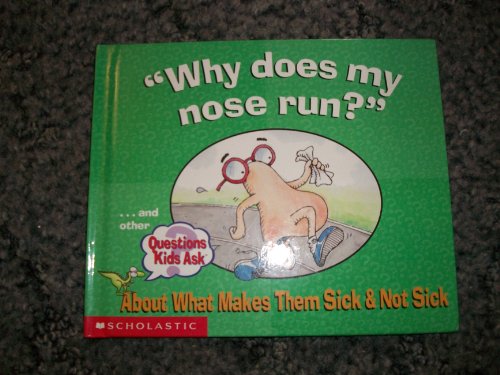 Beispielbild fr Why does my nose run?.and other Questions Kids Ask About What Makes Them Sick & Not Sick zum Verkauf von Better World Books