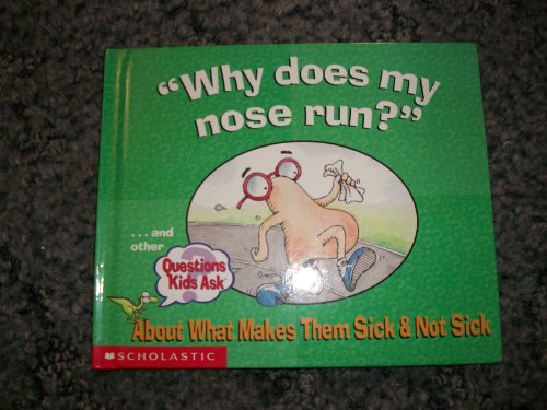 9780439337328: Why does my nose run?...and other Questions Kids Ask About What Makes Them Sick & Not Sick