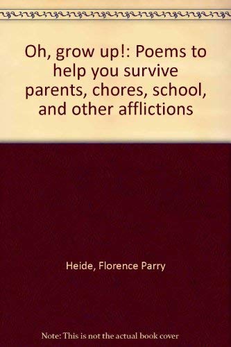 Beispielbild fr Oh, Grow Up! : Poems to Help You Survive Parents, Chores, School, and Other Afflictions zum Verkauf von Better World Books