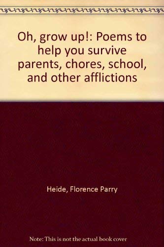 9780439339087: Oh, Grow Up!: Poems to Help You Survive Parents, Chores, School, and Other Afflictions