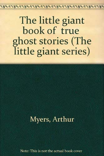 Imagen de archivo de The Little Giant Book of True Ghost Stories (The Little Giant Series) a la venta por ThriftBooks-Atlanta