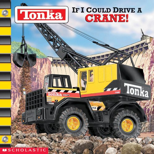 If I Could Drive A Crane! (Tonka) (9780439341745) by Michael Teitelbaum