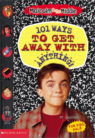 9780439351324: 101 Ways to Get Away With Anything! (Malcolm in the Middle)