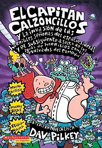 Imagen de archivo de El Capitán Calzoncillos y la invasi n de las horribles señoras del espacio sideral (y el subsiguiente asalto de las igual de horribles zombis malvados del comedor) (Spanish Edition) a la venta por HPB-Diamond