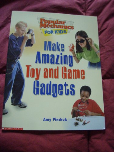 Stock image for Make Amazing Toy and Game Gadgets, Popular Mechanics for Kids for sale by Better World Books