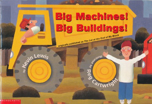 Beispielbild fr Big Machines! Big Buildings! (originally published as The Lot at the End of My Block) zum Verkauf von Gulf Coast Books