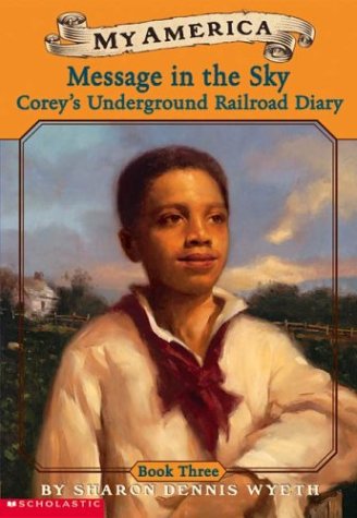 Imagen de archivo de My America: Message In The Sky: Corey's Underground Railroad Diary, Book Three a la venta por SecondSale