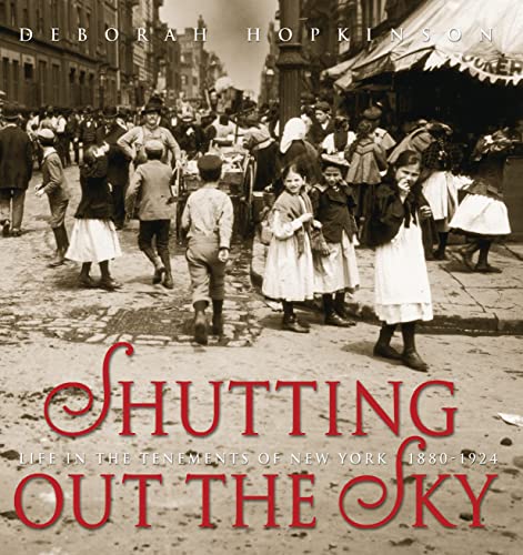 Stock image for Shutting Out the Sky: Life in the Tenements of New York, 1880-1924 for sale by More Than Words