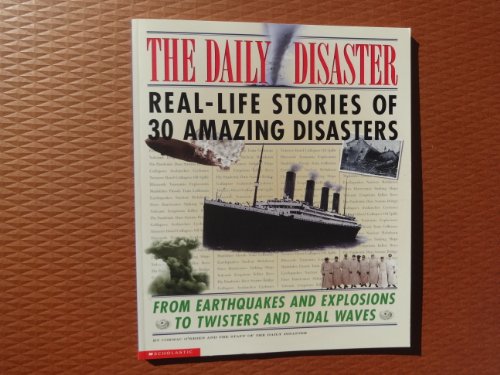 9780439384735: The Daily Disaster: Real-Life Stories of 30 Amazing Disasters