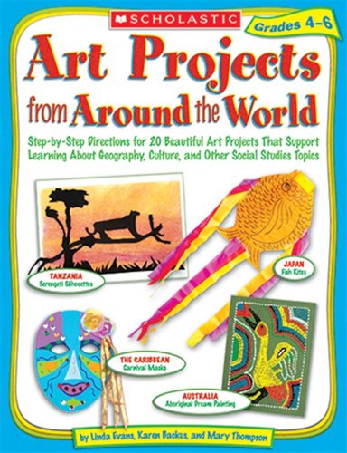 Imagen de archivo de Art Projects from Around the World: Grades 4-6: Step-by-step Directions for 20 Beautiful Art Projects That Support Learning About Geography, Culture, and Other Social Studies Topics a la venta por SecondSale