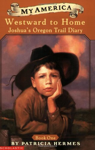 My America: Westward to Home: Joshua's Oregon Trail Diary, Book One (9780439388993) by Hermes, Patricia