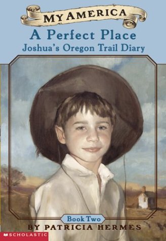 Beispielbild fr A My America: A Perfect Place: Joshua's Oregon Trail Diary, Book Two zum Verkauf von SecondSale