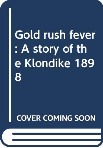 Imagen de archivo de Gold rush fever: A story of the Klondike, 1898 a la venta por BookHolders