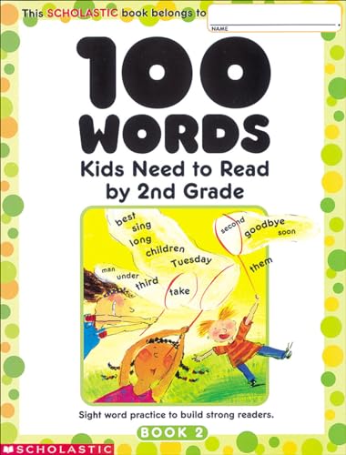9780439399302: 100 Words Kids Need To Read By 2nd Grade: Sight Word Practice to Build Strong Readers