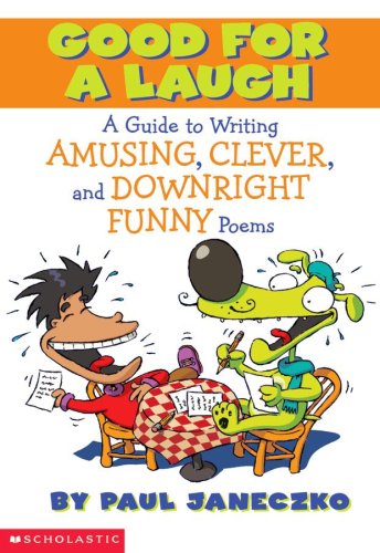 Good For a Laugh A Guide to Writing Amusing, Clever, and Downright Funny Poems (9780439409636) by Janeczko, Paul; Janeczko, Paul B.