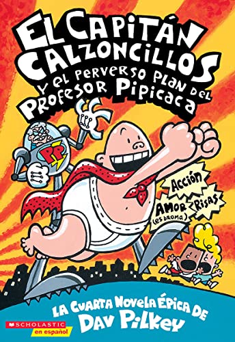 El CapitÃ¡n Calzoncillos y el perverso plan del Profesor Pipicaca (Spanish Edition) (9780439410373) by Pilkey, Dav