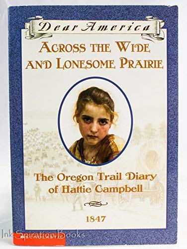 Beispielbild fr Across the Wide and Lonesome Prairie: The Oregon Trail Diary of Hattie Campbell, 1847 (Dear America Series) zum Verkauf von Better World Books