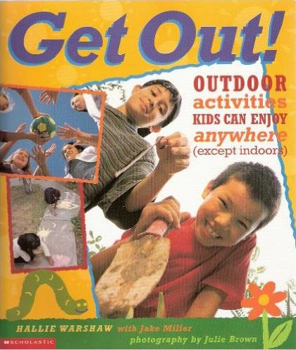 Stock image for Get Out! Outdoor activities Kids Can Enjoy anywhere (except indoors) for sale by HPB-Emerald