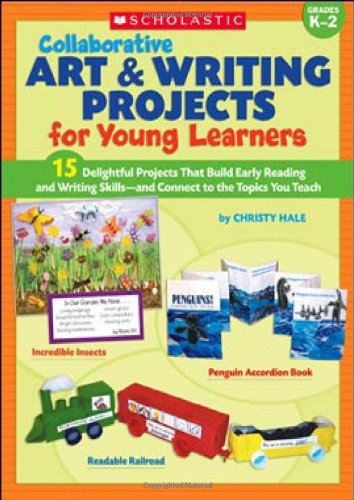 Stock image for Collaborative Art and Writing Projects for Young Learners : 15 Delightful Projects That Build Early Reading and Writing Skills-And Connect to the Topics You Teach; Grades K-2 for sale by Better World Books