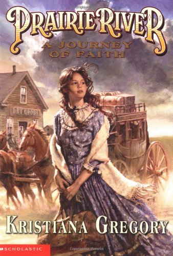 Prairie River #1: A Journey Of Faith (9780439439916) by Gregory, Kristiana